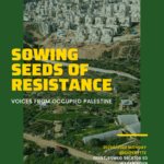 Sowing the Seeds of Resistance - Voices from Occupied Palestine